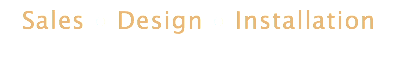 Sales • Design • Installation